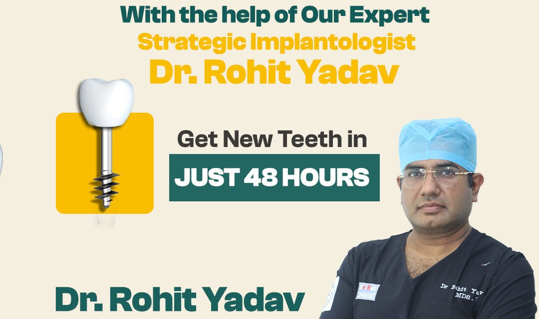 Top Dental Care with the Best Dental Surgeon in India – Dr. Rohit Yadav